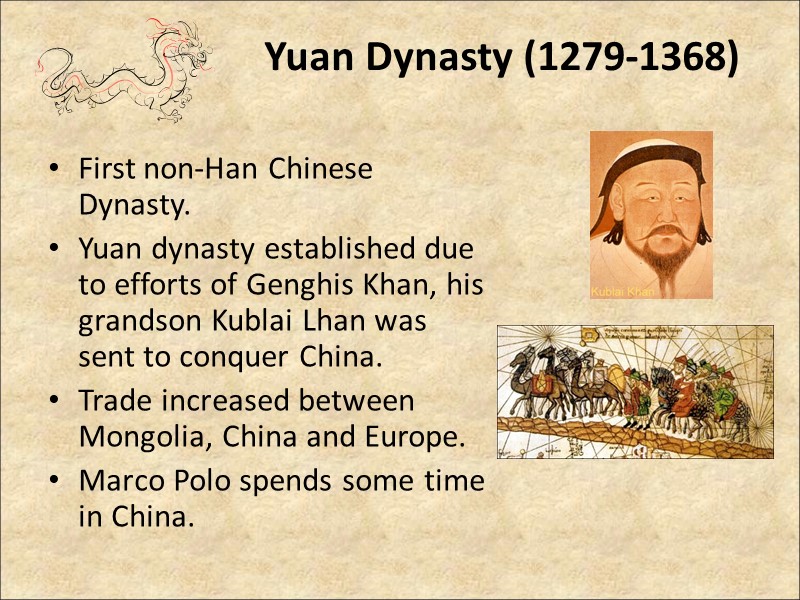Yuan Dynasty (1279-1368)  First non-Han Chinese Dynasty.  Yuan dynasty established due to